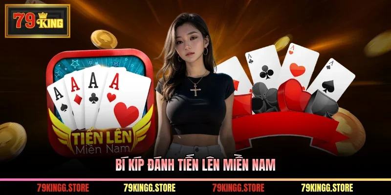 Tiến Lên Miền Nam - Đánh Bài Săn Thưởng Đảm Bảo Xanh Chín 3 Bí kíp đánh tiến lên miền Nam