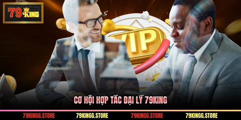 Cơ hội hợp tác đại lý 79King