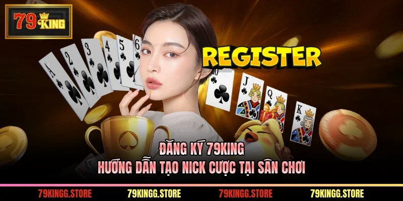 Đăng Ký 79KING - Hướng Dẫn Tạo Nick Cược Tại Sân Chơi