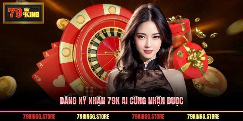 Đăng Ký Nhận 79k - Hướng Dẫn Nhận Thưởng Nhanh Chóng 1 Đăng ký nhận 79K ai cũng nhận được