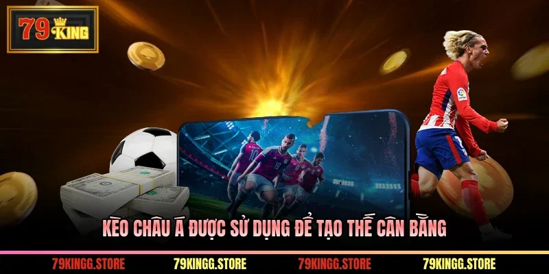 Kèo châu Á được sử dụng để tạo thế cân bằng