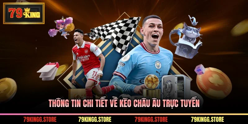 Thông tin chi tiết về kèo châu Âu trực tuyến