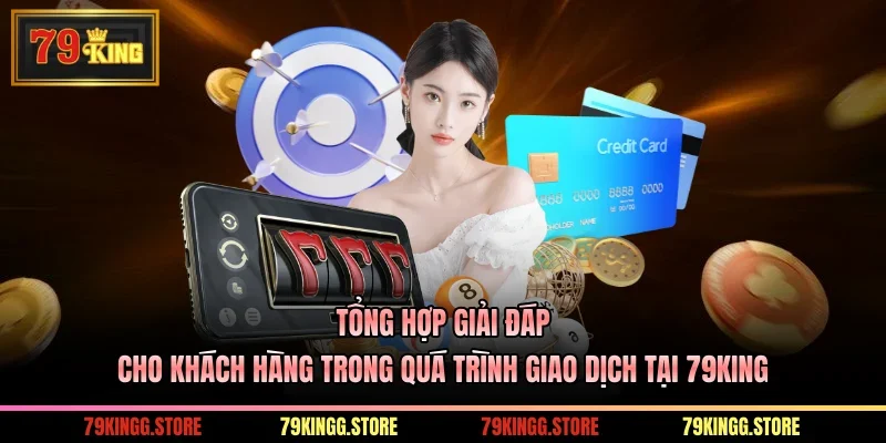 Tổng hợp giải đáp cho khách hàng trong quá trình giao dịch tại 79King